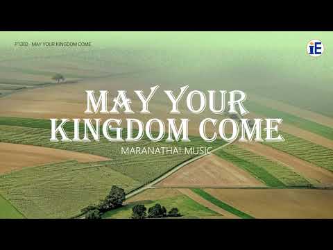 May Your Kingdom Come by Maranatha! Music - Lyrics Video