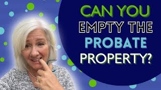 Can You Empty a House Before Probate? What To Do With Personal Belongings After Death Without A Will