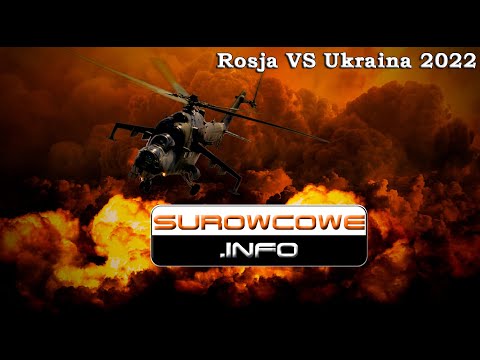 Surowcowe info: Rosja vs Ukraina 2022 - odcinek specjalny