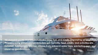 Crewed Yacht Charters - All-Inclusive Or Luxury