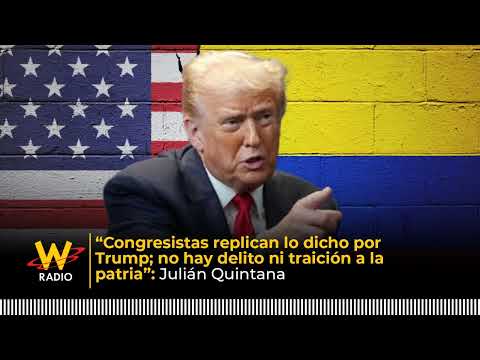 Congress members echo Trump's statement; there is no crime or treason: Julián Quintana | La W