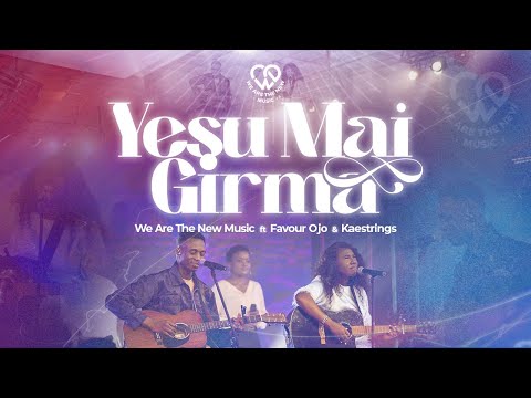 YESU MAI GIRMA | WeAreTheNewMusic x Favour Ojo (@_favourojo)  x Kaestrings (@KaestringsMusic)