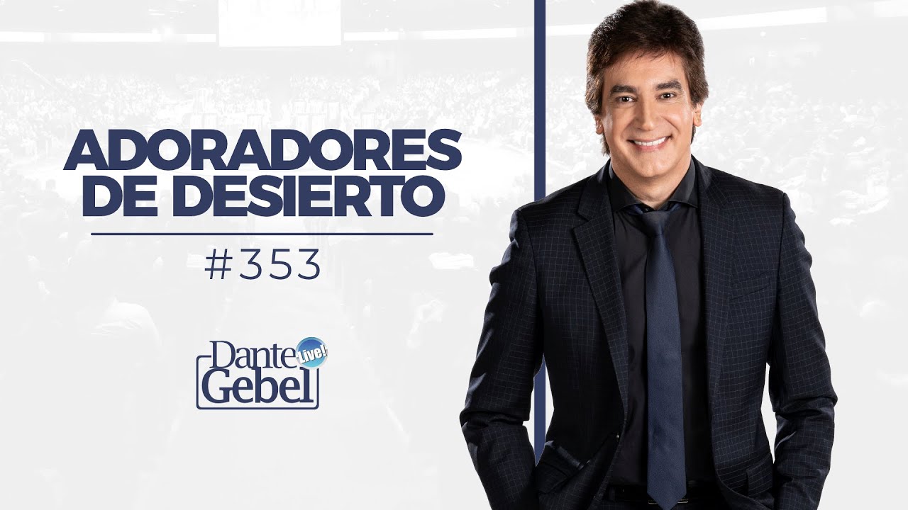 Dante Gebel #353 | Adoradores de desierto.