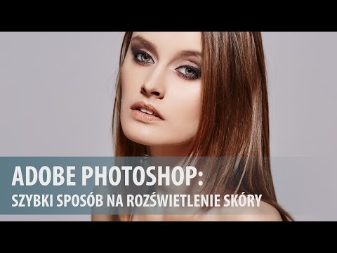 Szybki sposób na rozświetlenie skóry w Adobe Photoshop [wideoporadnik]