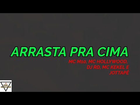 ARRASTA PRA CIMA - MC M10, MC HOLLYWOOD, DJ RD, MC KEKEL E JOTTAPÊ - ( LETRA COMPLETA )