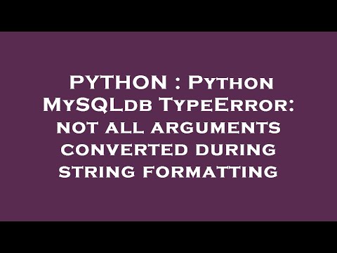 Python Python Mysqldb Typeerror Not All Arguments Converted During String Formatting