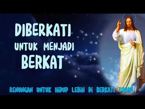DIBERKATI UNTUK MENJADI BERKAT - Renungan Untuk Hidup Lebih di Berkati Tuhan
