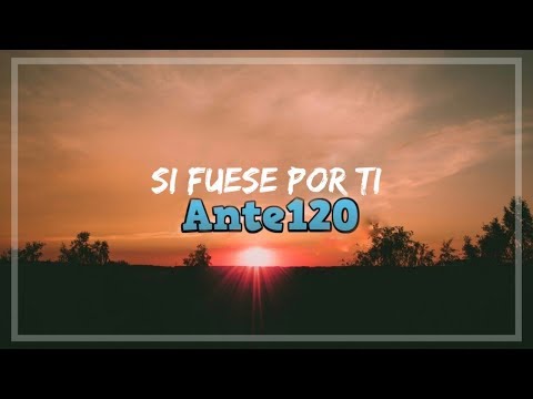 Ante ciento veinte - Si fuese por ti (Letra y descarga)