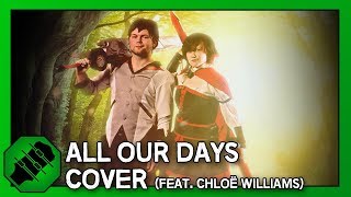 All Our Days (Feat. The Chloë Corner) Cover - RWBY Vol. 2 OST [Original by Jeff Williams)