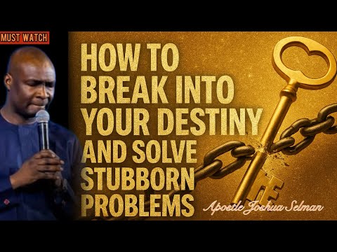 IT'S TIME TO BREAK INTO YOUR DESTINY AND SOLVE PROBLEMS - APOSTLE JOSHUA SELMAN