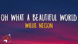 Willie Nelson - Oh What A Beautiful World (Lyrics)