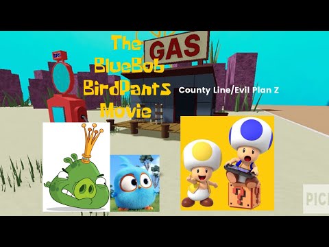 The Bluebob Birdpants Movie Part 7: County Line/Evil Plan Z