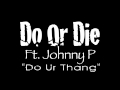 Do Or Die ft. Johnny P - Do Ur Thang EXCLUSIVE @LiLefilms