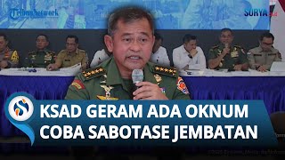 Geram Ada Oknum Coba Sabotase Jembatan Pasca Bencana, KSAD: Ada Orang Sebiadab Ini Luar Biasa!