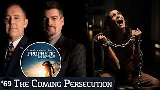 The Coming Persecution | Prophetic Perspectives #69
