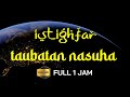 Istighfar Taubat Nasuha Astaghfirullah Robbal Baroya Full 1 Jam FULL HD