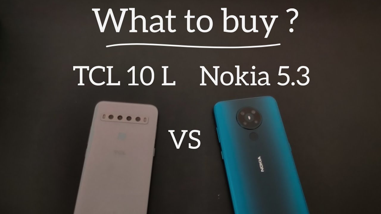 What to buy? : Nokia 5.3 vs TCL 10 L