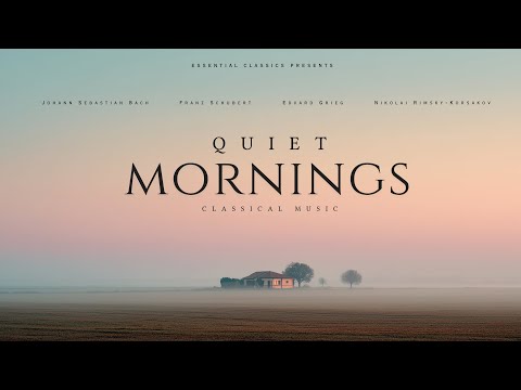 Quiet Mornings - Classical Music for Relaxation | Bach, Schubert, Mozart...