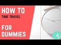 How To Time Travel For Dummies How To Basic 4