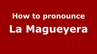 How to pronounce La Magueyera