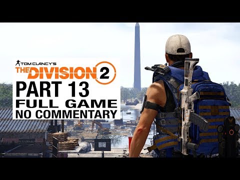 The Division 2 FULL GAME Walkthrough Gameplay Part 13 [Division 2 Part 13] - No Commentary