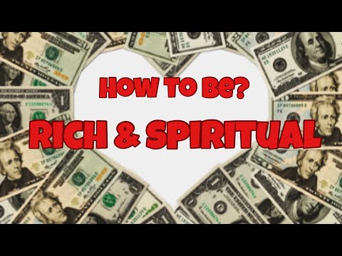 Can I be spiritual and rich at the same time? How to spiritualize you wealth.