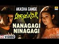 Nanagagi Ninagagi HD Video Akasha Gange K Kalyan K S Chithra Deva Jhankar Music