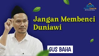 Download lagu Gus Baha: Jangan Membenci Duniawi mp3