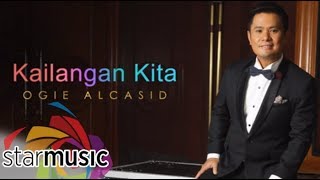 Ogie Alcasid - Kailangan Kita (Audio) 🎵