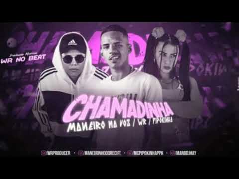 MC MANEIRO NA VOZ, PIPOKINHA E WR - CHAMADINHA - DJ CHAPA