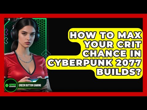 How To Max Your Crit Chance In Cyberpunk 2077 Builds? - Green Button Gaming