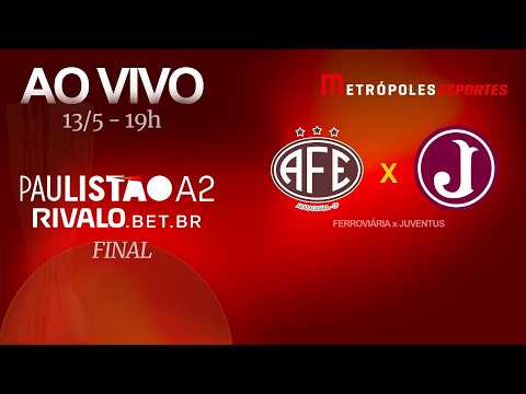 FINAL PAULISTÃO SÉRIE A2 2026 - FERROVIÁRIA x JUVENTUS - AO VIVO E COM IMAGENS - 13.05.26