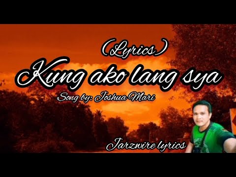kung ako lang sya ( lyrics ) song by: Joshua Mari