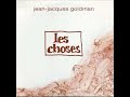 Jean Jacques GOLDMAN   Les choses
