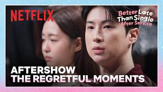 The crucial moments they regret | Better Late Than Single: After Service | Netflix [ENG SUB]