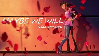 Noah Schnacky -  Maybe We Will (Lyric Version)