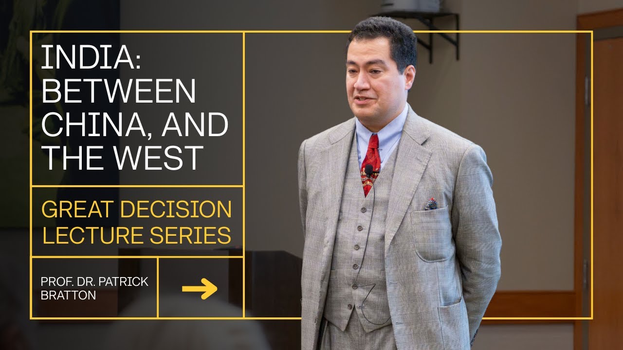USAWC Prof. Dr. Patrick Bratton - Great Decisions Lecture - India: Between China, and the West