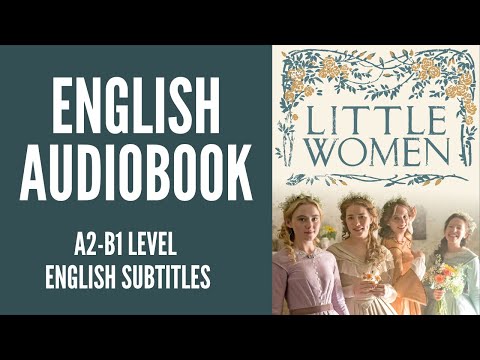 PRACTICE YOUR ENGLISH THROUGH AUDIOBOOK - LITTLE WOMEN - ENGLISH LEVEL A2/B1