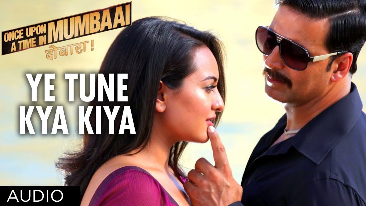 Ye Tune Kya Kiya Lyrics  | Once Upon A Time In Mumbai Again | Akshay Kumar, Imran Khan | Javed Bashir | Pritam Chakraborty
