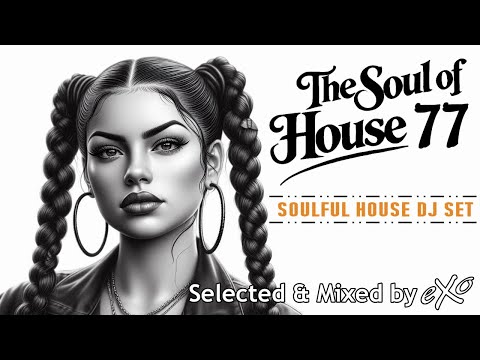 The Soul of House Vol. 77 (Soulful House Mix)