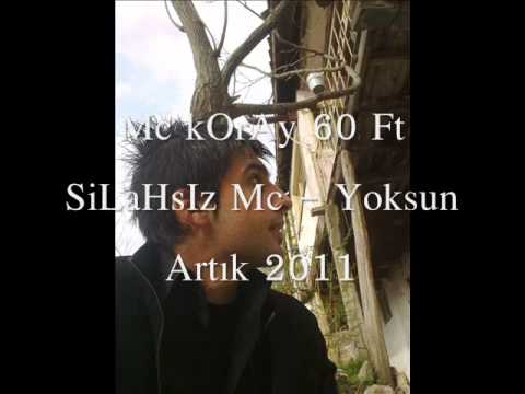 Mc kOrAy 60 Ft SiLaHsIz Mc - Yoksun Artık 2011.wmv