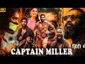 CAPTAIN MILLER New Released Full Hindi Dubbed Action Movie Dhanush Shivarajkumar Sundeep K