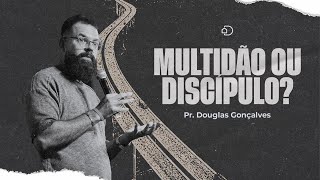 Multidão ou Discípulo? | Pr. Douglas Gonçalves / Igreja Diante do Trono