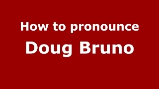 How to pronounce Doug Bruno