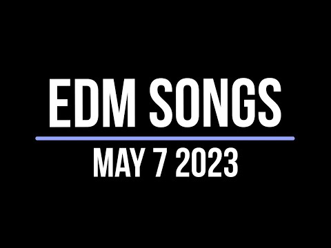 EDM Songs May 7 2023