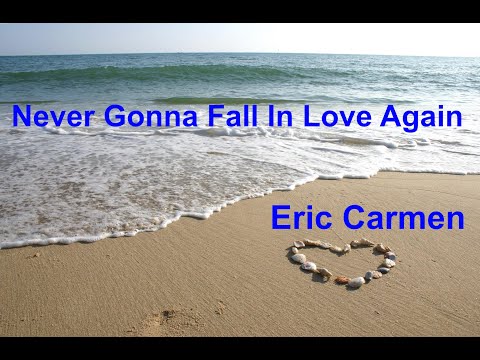 Never Gonna Fall In Love Again -  Eric Carmen - with lyrics