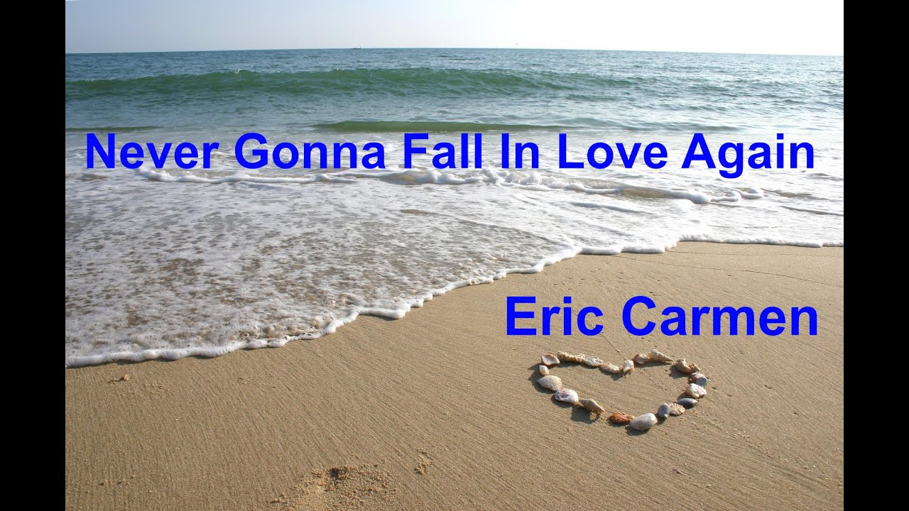 Never Gonna Fall In Love Again -  Eric Carmen - with lyrics