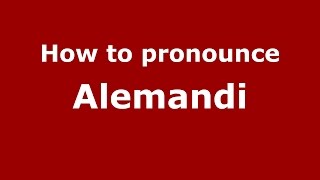 How to pronounce Alemandi