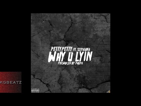 PettyPetty ft. Steviana - Why U Lyin [Prod. By Paupa] [New 2017]