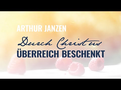 Gottesdienst 02.05.2021 mit Arthur Janzen: Durch Christus überreich beschenkt